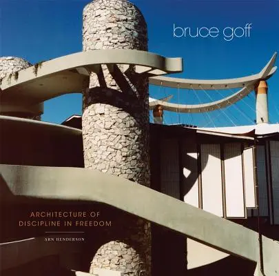Bruce Goff: Architecture of Discipline in Freedom (Architektúra disciplíny v slobode) - Bruce Goff: Architecture of Discipline in Freedom