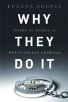 Prečo to robia: pohľad do mysle zločincov s bielymi goliermi - Why They Do It: Inside the Mind of the White-Collar Criminal
