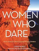 Ženy, ktoré sa odvážia: Najinšpiratívnejšie horolezkyne Severnej Ameriky - Women Who Dare: North America's Most Inspiring Women Climbers