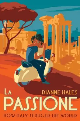 La Passione: Ako Taliansko zvádzalo svet - La Passione: How Italy Seduced the World
