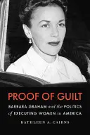 Dôkaz viny: Barbara Grahamová a politika popravovania žien v Amerike - Proof of Guilt: Barbara Graham and the Politics of Executing Women in America