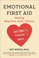 Emocionálna prvá pomoc: Liečba odmietnutia, pocitu viny, neúspechu a iných každodenných bolestí - Emotional First Aid: Healing Rejection, Guilt, Failure, and Other Everyday Hurts