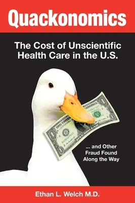 Quackonomics! ...a iné podvody, ktoré sa našli na ceste - Quackonomics!: The Cost of Unscientific Health Care in the U.S. ...and Other Fraud Found Along the Way