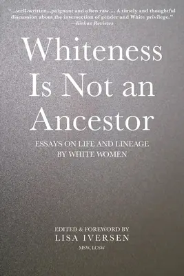Bielosť nie je predok: Eseje bielych žien o živote a rode - Whiteness Is Not an Ancestor: Essays on Life and Lineage by white Women