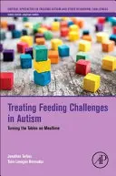Liečba problémov s kŕmením pri autizme: Obráťte stoly v čase jedla - Treating Feeding Challenges in Autism: Turning the Tables on Mealtime