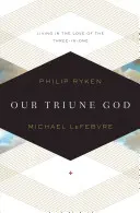 Náš trojjediný Boh: Život v láske Troch v jednom - Our Triune God: Living in the Love of the Three-In-One