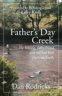 Deň otcov Creek: Muškárenie, otcovstvo a posledné najlepšie miesto na Zemi - Father's Day Creek: Fly fishing, fatherhood and the last best place on Earth