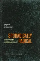 Sporadicky radikálne: Etnografie organizovaného násilia a militantnej mobilizácie - Sporadically Radical: Ethnographies of Organised Violence and Militant Mobilization