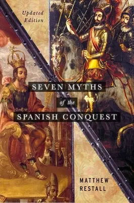 Sedem mýtov o španielskom dobývaní: Aktualizované vydanie - Seven Myths of the Spanish Conquest: Updated Edition