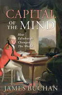Hlavné mesto mysle: Ako Edinburgh zmenil svet - Capital of the Mind: How Edinburgh Changed the World