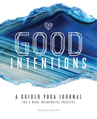 Dobré úmysly: Dôveryhodné úmysly: Vodiaci denník pre zmysluplnejšie cvičenie jogy - Good Intentions: A Guided Yoga Journal for a More Meaningful Practice