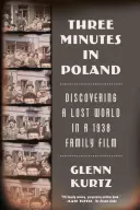 Tri minúty v Poľsku: Objavovanie strateného sveta v rodinnom filme z roku 1938 - Three Minutes in Poland: Discovering a Lost World in a 1938 Family Film