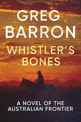Whistlerove kosti: Román z austrálskeho pohraničia - Whistler's Bones: A Novel of the Australian Frontier