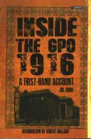 Vnútri Gpo 1916: Účtovanie z prvej ruky - Inside the Gpo 1916: A First-Hand Account