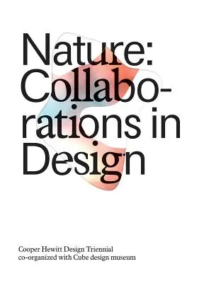 Príroda: Spolupráca v oblasti dizajnu: Trienále dizajnu Cooper Hewitt - Nature: Collaborations in Design: Cooper Hewitt Design Triennial
