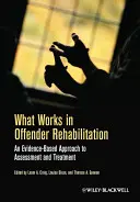 Čo funguje pri rehabilitácii páchateľov: Prístup k hodnoteniu a liečbe založený na dôkazoch - What Works in Offender Rehabilitation: An Evidence-Based Approach to Assessment and Treatment