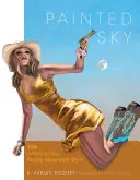 Maľované nebo: 106 umelcov zo Západu Skalistých hôr - Painted Sky: 106 Artists of the Rocky Mountain West