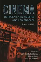 Kino medzi Latinskou Amerikou a Los Angeles: Počiatky do roku 1960 - Cinema Between Latin America and Los Angeles: Origins to 1960