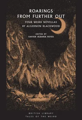 Revy z ďalekej cudziny (Roarings from Further Out): Štyri podivné novely od Algernona Blackwooda - Roarings from Further Out: Four Weird Novellas by Algernon Blackwood