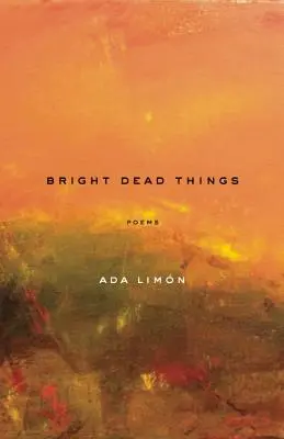 Jasné mŕtve veci: Básne - Bright Dead Things: Poems