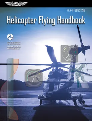 Príručka lietania s vrtuľníkom: Faa-H-8083-21b (Federal Aviation Administration (FAA)/Av) - Helicopter Flying Handbook: Faa-H-8083-21b (Federal Aviation Administration (FAA)/Av)