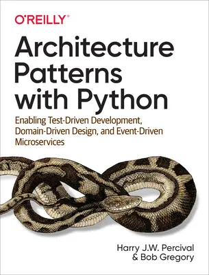 Vzory architektúry s Pythonom: Umožnenie vývoja riadeného testovaním, návrhu riadeného doménou a mikroslužieb riadených udalosťami - Architecture Patterns with Python: Enabling Test-Driven Development, Domain-Driven Design, and Event-Driven Microservices