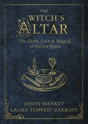 Čarodejnícky oltár: Čarodejnícke tajomstvá: čarodejnícke remeslo, teória a mágia posvätného priestoru - The Witch's Altar: The Craft, Lore & Magick of Sacred Space