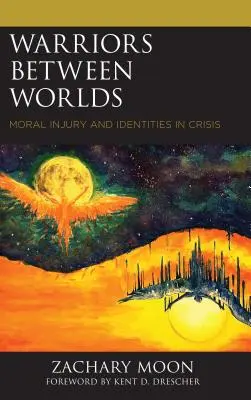 Bojovníci medzi svetmi: Morálne zranenia a identity v kríze - Warriors between Worlds: Moral Injury and Identities in Crisis
