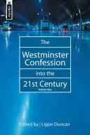 Westminsterské vyznanie v 21. storočí: Vychádzame z 21. storočia: 1. zväzok - The Westminster Confession Into the 21st Century: Volume 1