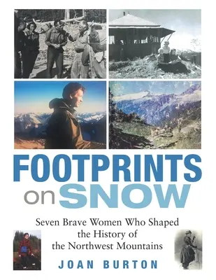 Stopy na snehu: Sedem odvážnych žien, ktoré formovali dejiny severozápadných hôr - Footprints on Snow: Seven Brave Women Who Shaped the History of the Northwest Mountains