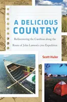 Lahodná krajina: Znovuobjavenie Karolíny po trase expedície Johna Lawsona z roku 1700 - A Delicious Country: Rediscovering the Carolinas Along the Route of John Lawson's 1700 Expedition