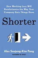 Kratšie - Ako menšia práca zmení spôsob, akým vaša spoločnosť dosahuje výsledky - Shorter - How Working Less Will Revolutionise the Way Your Company Gets Things Done