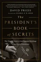 Prezidentova kniha tajomstiev: Kniha tajomstiev: Nevypovedaný príbeh spravodajských informácií pre amerických prezidentov - The President's Book of Secrets: The Untold Story of Intelligence Briefings to America's Presidents