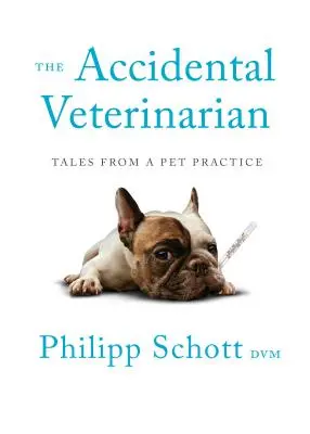 Náhodný veterinárny lekár: Príbehy z praxe domácich zvierat - The Accidental Veterinarian: Tales from a Pet Practice