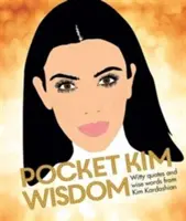 Vreckové múdrosti Kim - vtipné citáty a múdre slová Kim Kardashian - Pocket Kim Wisdom - Witty Quotes and Wise Words From Kim Kardashian