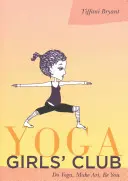 Joga Girls' Club: Robte jogu, tvorte umenie, buďte sami sebou - Yoga Girls' Club: Do Yoga, Make Art, Be You