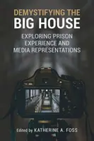 Demystifikácia Veľkého domu: Väzenská skúsenosť a mediálne reprezentácie - Demystifying the Big House: Exploring Prison Experience and Media Representations