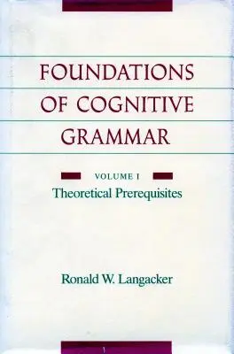 Základy kognitívnej gramatiky: I. diel: Teoretické predpoklady - Foundations of Cognitive Grammar: Volume I: Theoretical Prerequisites