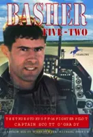 Basher Five-Two: Pravdivý príbeh pilota stíhačky F-16 kapitána Scotta O'Gradyho - Basher Five-Two: The True Story of F-16 Fighter Pilot Captain Scott O'Grady