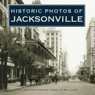 Historické fotografie Jacksonville - Historic Photos of Jacksonville