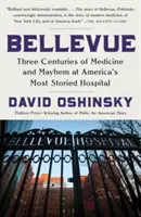 Bellevue: Tri storočia medicíny a chaosu v najslávnejšej americkej nemocnici - Bellevue: Three Centuries of Medicine and Mayhem at America's Most Storied Hospital