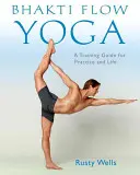 Bhakti Flow Yoga: Sprievodca tréningom pre prax a život - Bhakti Flow Yoga: A Training Guide for Practice and Life