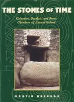 Kamene času: kalendáre, slnečné hodiny a kamenné komory starovekého Írska - The Stones of Time: Calendars, Sundials, and Stone Chambers of Ancient Ireland