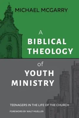Biblická teológia služby mládeži: Mládež v živote cirkvi - A Biblical Theology of Youth Ministry: Teenagers in The Life of The Church