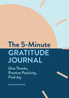 Päťminútový denník vďačnosti: Päťdesiat minútový denník: ďakujte, cvičte sa v pozitívnom duchu, nájdite radosť - The 5-Minute Gratitude Journal: Give Thanks, Practice Positivity, Find Joy