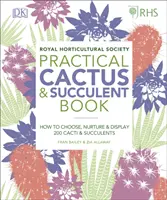 Praktická kniha o kaktusoch a sukulentoch RHS - Ako vybrať, pestovať a vystavovať viac ako 200 kaktusov a sukulentov - RHS Practical Cactus and Succulent Book - How to Choose, Nurture, and Display more than 200 Cacti and Succulents