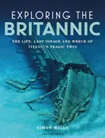 Skúmanie Britannicu: Život, posledná plavba a stroskotanie tragického dvojčaťa Titanicu - Exploring the Britannic: The Life, Last Voyage and Wreck of Titanic's Tragic Twin