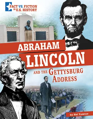 Abraham Lincoln a Gettysburský prejav: Oddelenie faktov od fikcie - Abraham Lincoln and the Gettysburg Address: Separating Fact from Fiction
