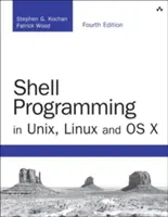 Shell Programovanie v Unixe, Linuxe a OS X: Štvrté vydanie knihy Programovanie v unixovom prostredí Shell - Shell Programming in Unix, Linux and OS X: The Fourth Edition of Unix Shell Programming