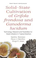 Kultivácia Grifola frondosa a Ganoderma lucidum v pevnom stave - technológia, výskum a možnosti využitia odpadu v tropickom počasí - Solid-State Cultivation of Grifola frondosa and Ganoderma lucidum - Technology, Research and Possibilities for Waste Utilization in Tropical Weathers